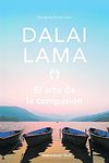 El arte de la compasión: La práctica de la sabiduría en la vida diaria